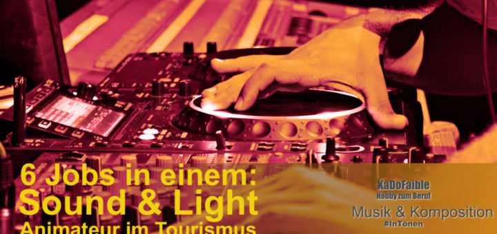 6 Jobs in einem: Sound & Light Animateur Aufgabenbereich - DJ, LJ, Sound & Light Techniker, Beleuchter, Lichtgestalter. Der Multi-Job Musikanimateur. Jobs mit Musik