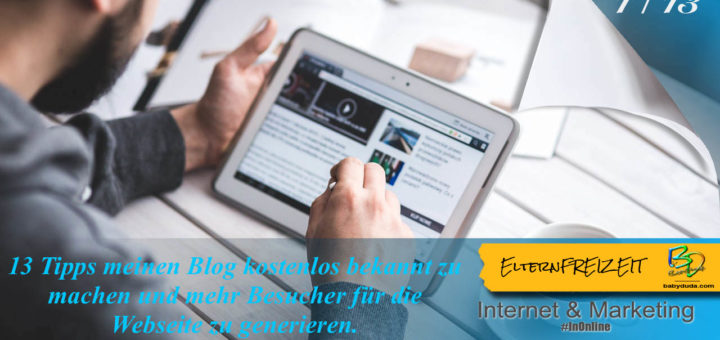 Mit 13 Tipps meinen Blog kostenlos bekannt machen. Wie kann ich meine Webseite bekannt machen und mehr Besucher auf den Blog bekommen, Schritt für Schritt?