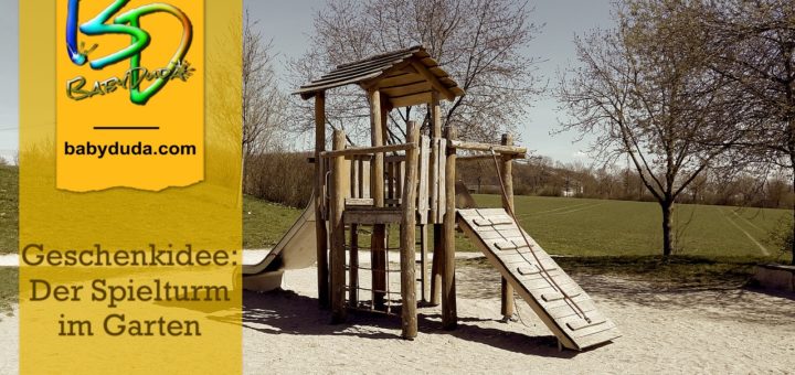 Geschenkidee: Der Spielturm im Garten